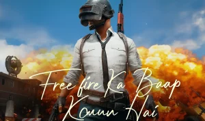 Free Fire Ka Baap Kaun hai